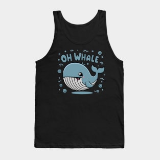 Oh Whale Funny Saying Pun of Oh Well Tank Top